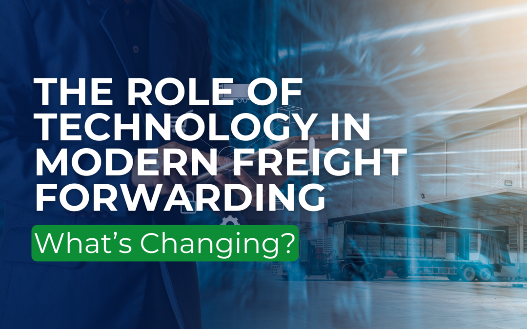 The Role of Technology in Modern Freight Forwarding: What’s Changing?