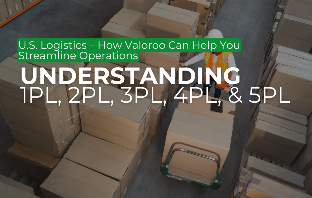 A person checking logistics boxes, with the overlay text "Simplifying 1PL to 5PL: How Valoroo Optimizes U.S. Logistics".