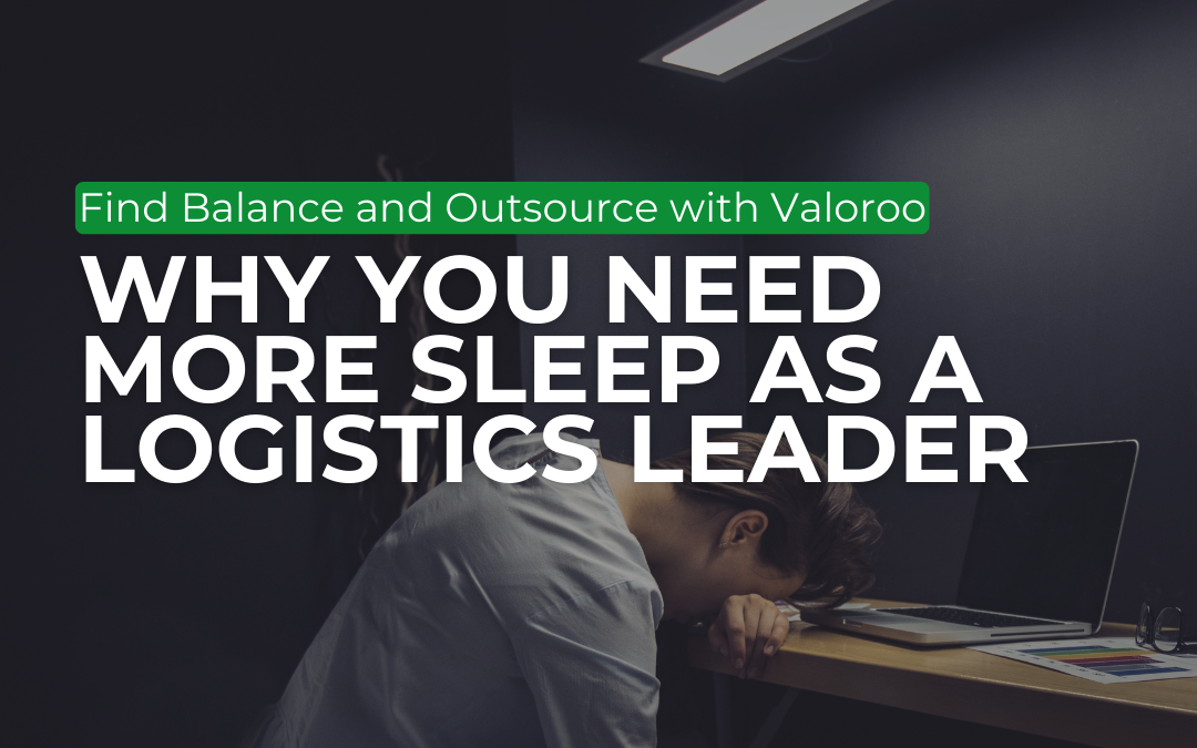 Why You Need More Sleep as a Logistics Leader: Improve Efficiency with Logistics Outsourcing