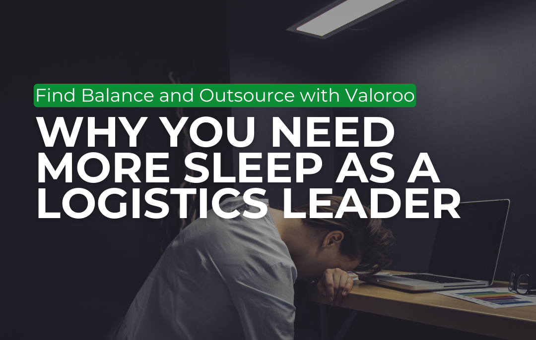 	A person sleeping at their desk while working, with the text "Why You Need More Sleep as a Logistics Leader: Find Balance and Outsource with Valoroo