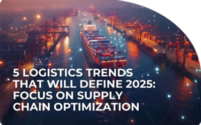 5 Logistics Trends That Will Define 2025: Focus on Supply Chain Optimization