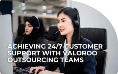 Achieving 24/7 Customer Support with Valoroo Outsourcing Teams