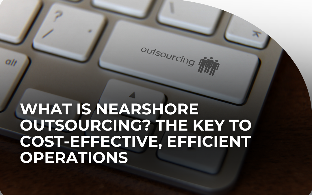 What Is Nearshore Outsourcing?