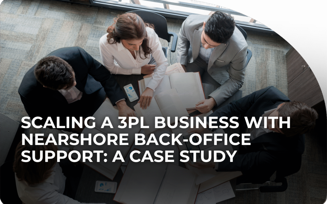 Scaling a 3PL Business with Nearshore Back-Office Support: A Case Study