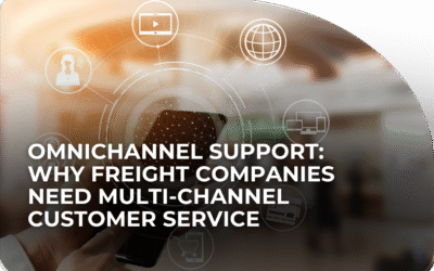 Omnichannel Support: Why Freight Companies Need Multi-Channel Customer Service