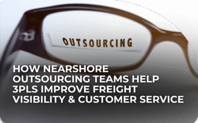 How Nearshore Outsourcing Teams Help 3PLs Improve Freight Visibility & Customer Service
