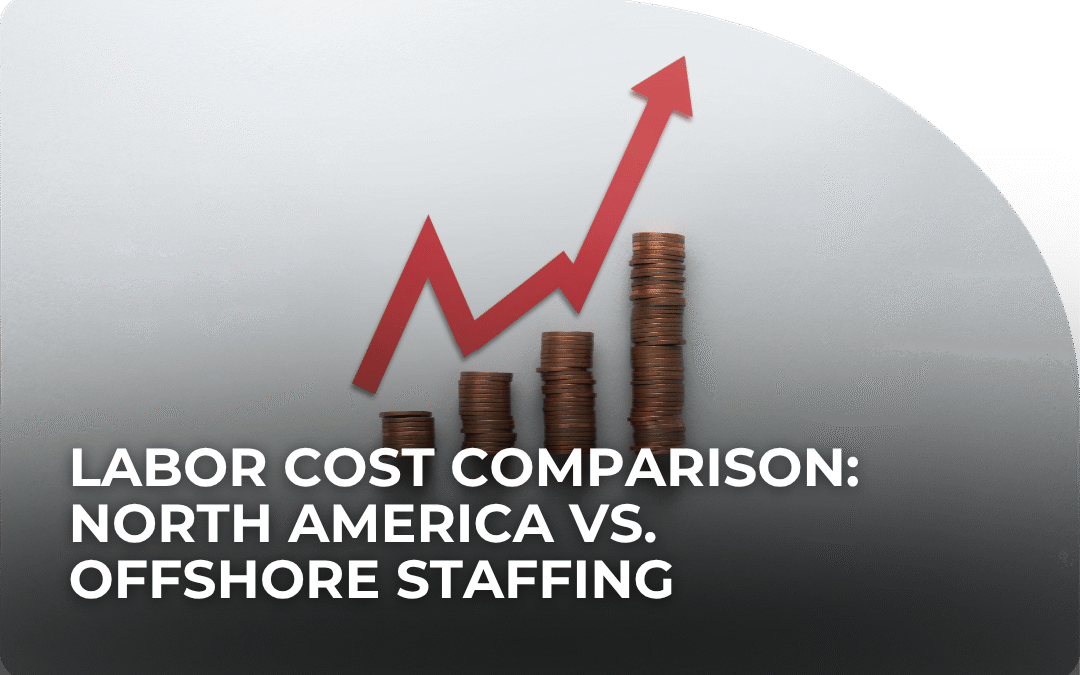 Labor Cost Comparison: North America vs. Offshore Staffing
