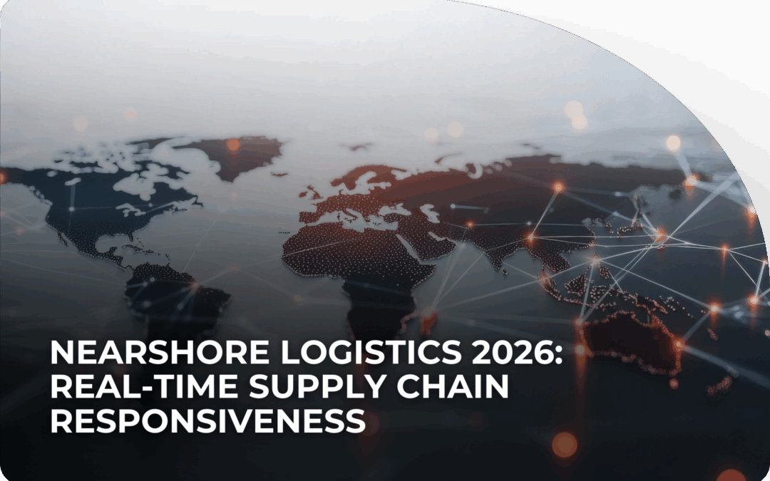 Nearshore Logistics 2026: Real-Time Supply Chain Responsiveness