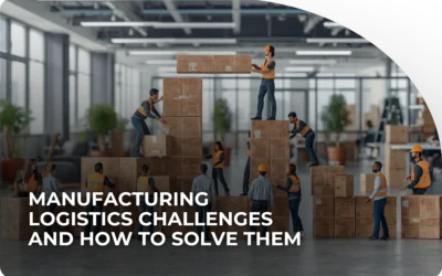 Manufacturing Logistics Challenges and How to Solve Them